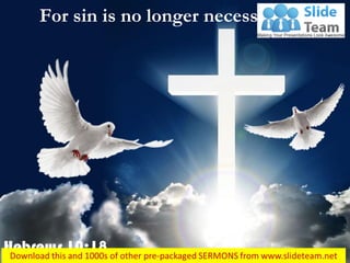 Hebrews 10:18
For sin is no longer necessary…
 