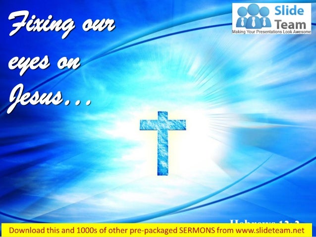 0514 Hebrews 122 Fixing Our Eyes On Jesus Power Point Church Sermon 0514 Hebrews 122 Fixing Our Eyes On Jesus Power Point Church Sermon