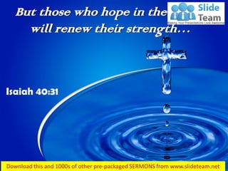 But those who hope in the LORD
will renew their strength…
Isaiah 40:31
 