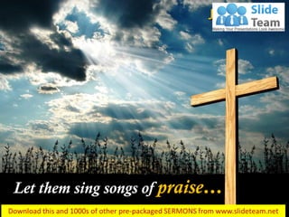 Let them sing songs of praise…
James 5:13
 