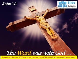 The Word was with God …
John 1:1
 