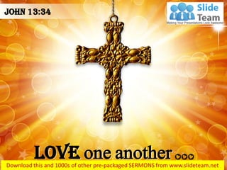 Love one another
John 13:34
 