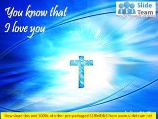John 21:17
You know that
I love you
 