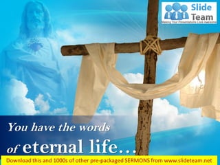 John 6:68
You have the words
of eternal life…
 