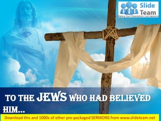 John 8:31
To the Jews who had believed
him…
 
