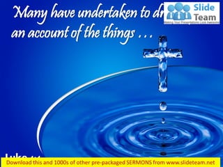 Many have undertaken to draw up
an account of the things …
Luke 1:1
 