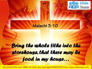 Bring the whole tithe into the
storehouse, that there may be
food in my house…
 