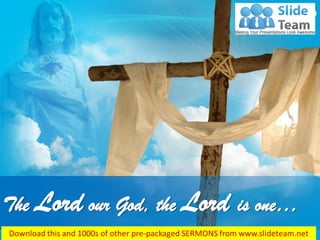 Mark 12:29
The Lord our God, the Lord is one…
 