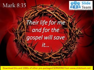 Mark 8:35
Their life for me
and for the
gospel will save
it…
 