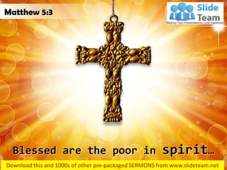 Blessed are the poor in spirit…
Matthew 5:3
 