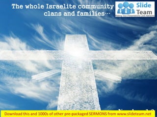 Numbers 1:2
The whole Israelite community by their
clans and families…
 