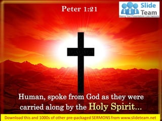 Human, spoke from God as they were
carried along by the Holy Spirit…
Peter 1:21
 
