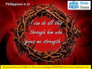 Philippians 4:13
I can do all this
through him who
gives me strength …
 