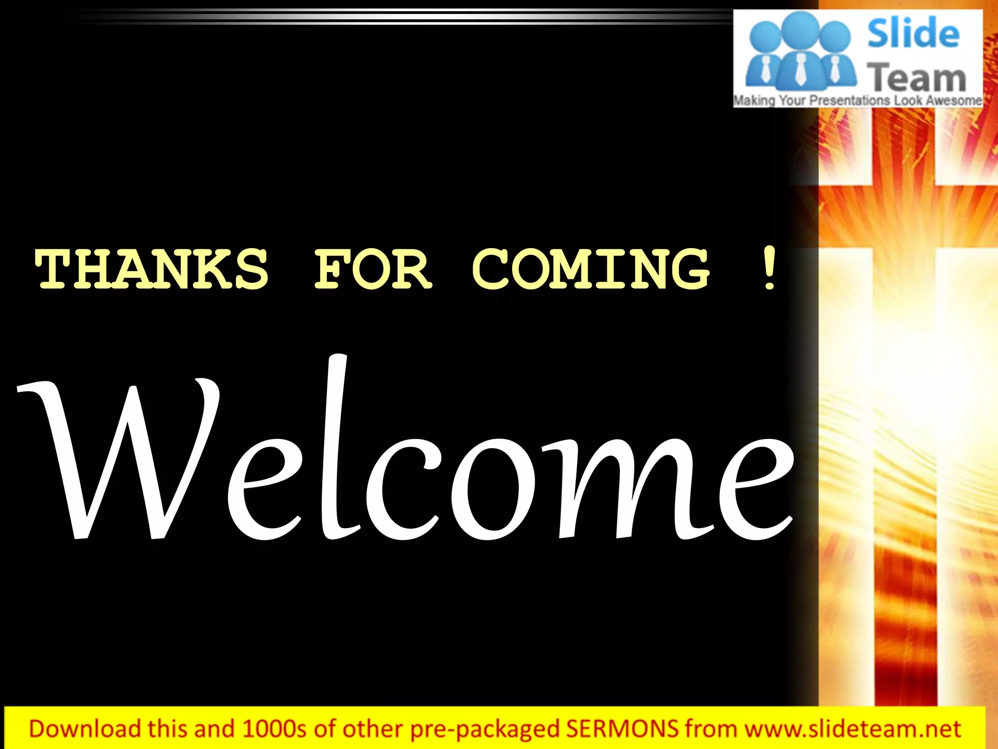 Welcome
THANKS FOR COMING !