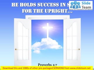 He holds success in store
for the upright…
 