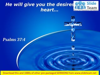 He will give you the desires of your
heart…
 