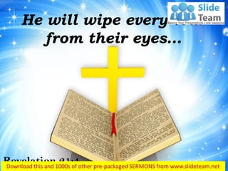 He will wipe every tear
from their eyes…
Revelation 21:4
 