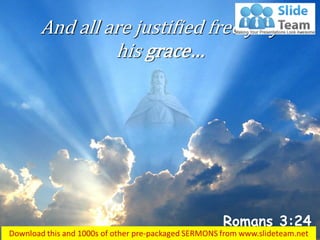 And all are justified freely by
his grace…
Romans 3:24
 