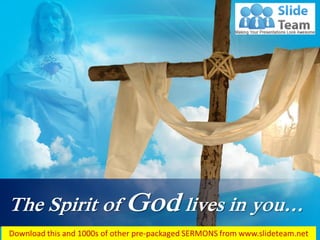 Romans 8:9
The Spirit of God lives in you…
 