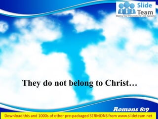 Romans 8:9
They do not belong to Christ…
 