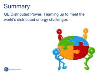 13
6/21/2013
Summary
GE Distributed Power: Teaming up to meet the
world’s distributed energy challenges
© 2013, General Electric Company
 