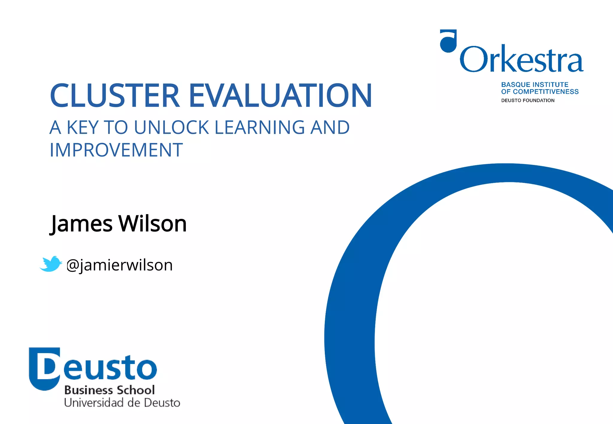 CLUSTER EVALUATION
A KEY TO UNLOCK LEARNING AND
IMPROVEMENT
James Wilson
@jamierwilson
 