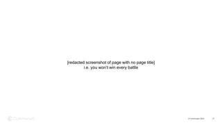 © Commvault 2024 21
[redacted screenshot of page with no page title]
i.e. you won’t win every battle
 