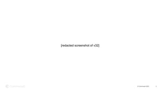 © Commvault 2023 3
[redacted screenshot of v32]
 