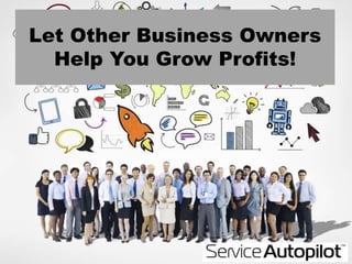 Let Other Business Owners
Help You Grow Profits!
 