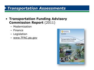 Transportation Assessments
• Transportation Funding Advisory
Commission Report (2011)
– Modernization
– Finance
– Legislat...