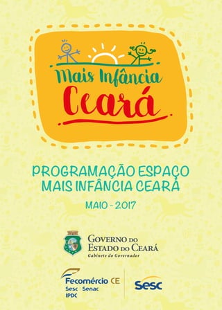 MAIO - 2017
PROGRAMAÇÃO ESPAÇO
MAIS INFÂNCIA CEARÁ
Gabinete do Governador
 