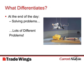 What Differentiates?At the end of the day:Solving problems……Lots of DifferentProblems!