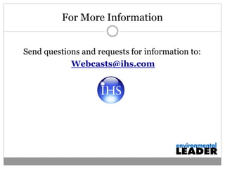 For More Information


Send questions and requests for information to:
            Webcasts@ihs.com
 