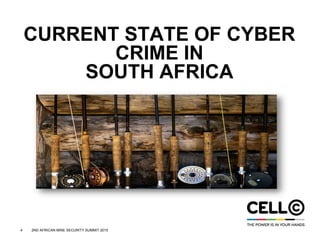 4 2ND AFRICAN MINE SECURITY SUMMIT 2015
CURRENT STATE OF CYBER
CRIME IN
SOUTH AFRICA
 