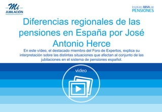 Diferencias regionales de las
pensiones en España por José
Antonio Herce
En este vídeo, el destacado miembro del Foro de Expertos, explica su
interpretación sobre las distintas situaciones que afectan al conjunto de las
jubilaciones en el sistema de pensiones español.
 