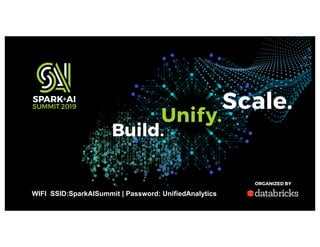 WIFI SSID:SparkAISummit | Password: UnifiedAnalytics
 