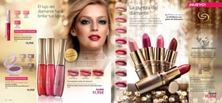 23757
Shimmering Purple
23757ShimmeringPurple
23758
Glistening Pink
23758GlisteningPink
23759
Dazzling Red
23759DazzlingRed
26318
Sugared
Petal Pink
26319
Crystalized
Cherry Red
26319CrystalizedCherryRed
26320
Frosted
Vanilla
26321
Caramelized
Plum
26322 Olive Biscotti
26322
Olive
Biscotti
ShimmeringPurple
26288StardustPetal
26289RedPink
26290BrightCerise
26291 Shimmering Ruby
26292SparklingBordeaux
26287
Champagne Nude
26288
Stardust Petal
26289
Red Pink
26290
Bright Cerise
26291
Shimmering Ruby
26292
Sparkling Bordeaux
26293
Sequin Plum
26294
Precious Mauve
26317
Glazed
Vintage Rose
64 color color 65
Giordani Gold
Dreamy Moments Lip Gloss
Brillo de Labios Giordani
Gold Dreamy Moments
5 ml.
12,95€
Giordani Gold
Dreamy Moments Eye Shadow Mono
Sombra de Ojos
Giordani Gold Dreamy Moments
2 g.
14,95€
Giordani Gold Canary Diamond Sparkling Gloss
Brillo de Labios Canary Diamond Giordani Gold
7 ml.
13,95€
11,95€
Con auténtico polvo de diamante
¡NUEVO!
La pureza del
diamante
Una barra de labios con auténtico
polvo de diamante y Miel de Acacia
italiana que rejuvenecen y despiertan
la belleza natural de tus labios.
La 1ª Barra de Labios
en Oriﬂame con
polvo de diamante
NUEVOY
EXCLUSIVO
DISEÑO
DIAMANTE CANARYAMARILLO
Conocido por su extraordinaria belleza y su
brillo amarillo inigualable,es el diamante más
atípico que se conoce y la piedra preciosa más
deseada por las joyerías más prestigiosas.
La modelo lleva: Barra de Labios Canary
Diamond Giordani Gold 26291 Shimmering
Ruby, Máscara de Pestañas Supreme Giordani
Gold 24097 Black, Perlas de Color Giordani
Gold 23763 Natural Peach.
El lujo del
diamante hace
brillar tus labios
¿Qué mejor forma de sentirte guapa
que usando un brillo de labios con
auténtico polvo de diamante?
Giordani Gold
EXISTENCIAS LIMITADAS
Giordani Gold
EXISTENCIAS LIMITADAS
Giordani Gold Canary Diamond Lipstick
Barra de Labios Canary Diamond
Giordani Gold
Barra de Labios formulada con auténtico
polvo de diamante. Combina su lujosa
textura con un brillo asombroso y una
suave protección para tus labios gracias
a su fórmula con diez activos hidratantes
que combaten los signos del
envejecimiento en tus labios. 4 g.
16,00€
11,95€
Pequeños trucos
de maquillaje
 