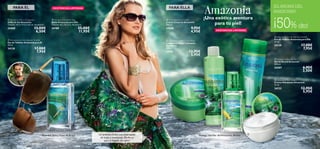 







90 91
EXISTENCIAS LIMITADAS
EXISTENCIAS LIMITADAS
Pitanga,Nenúfar delAmazonas,BambúGuaraná,Salvia,Nuez de Brasil
 Amazonia Men’s Sunglasses
Gafas de Sol Amazonia
Tamaño: 14.3 x 11.5 x 4.6 cm. Accesorio.
24450 13,00€
6,50€
 Amazonia Butterﬂy Bag
Bolso Amazonia para Ella
Tamaño: 42 x 35.5 cm. Accesorio.
24789 25,00€
11,95€
 Amazonia Calming Face Wash
Limpiadora Facial Calmante
Amazonia
150 ml.
24131 12,95€
5,95€
 Amazonia Face Cream
Crema Hidratante Amazonia
75 ml.
24132 12,95€
5,95€
 Amazonia For Her Eau de Toilette
Eau de Toilette Amazonia para Ella
30 ml.
24129 17,00€
7,95€
 Amazonia for Him Eau de Toilette
Eau de Toilette Amazonia para Él
30 ml.
24130 17,00€
7,95€
 Amazonia Body Cream
Crema Corporal Amazonia
200 ml.
24208 9,95€
4,95€
 Amazonia Shower Gel
Gel de Ducha Amazonia
200 ml.
24207 6,95€
3,50€
PARA ÉL PARA ELLA
¡Una exótica aventura
para tu piel!
¡EL AROMA DEL
AMAZONAS!
¡50% dto!
Un práctico bolso con estampado
de hojas y mariposas.¡Perfecto
para la llegada del calor!
 