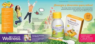 


wellness 129128 wellness
 WellnessKids Multivitamins and Minerals
Multivitaminas y Minerales para Niños
Combinación de 13 vitaminas y 8 minerales
cuidadosamente seleccionados para niños a partir
de 4 años. Comprimidos masticables con sabor a
naranja. Niños de 4-9 años: un comprimido al día.
A partir de 10 años: 2 comprimidos al día. 21
comprimidos de 1.1 g.
22465 11,95€
 WellnessKids Omega 3
Omega 3 para Niños
Aceite de pescado Omega 3 con delicioso sabor a
limón. Contiene la cantidad recomendada de
ácidos grasos para el normal crecimiento y
desarrollo intelectual del niño. A partir de 3 años.
105 ml.
22467 15,95€
 Wellness Kid’s Spoon
Cuchara Medidora Wellness Niños
Práctica cuchara de plástico con medida de 5 ml.
Accesorio.
25054 2,95€
GRATIS!
¡SUSCRÍBETE A WELLNESS
y recibe tu 5º producto
¡Energía y diversión para niños!
Más energía,vitalidad,capacidad imaginativa...Unos correctos hábitos
alimenticios favorecen un mejor desarrollo de las capacidades del niño.
¡Asegúrate de ello conWellness para niños!
¡Con sabor
afrutado
natural!
WELLNESS PARA NIÑOS. SU SALUD ES NUESTRA ALEGRÍA
CEREBROY SISTEMA
NERVIOSO
• Omega 3
•Vitamina B
•Yodo,Zinc
ENERGÍAY DESARROLLO
MUSCULAR
•Vitamina B
• Calcio,Magnesio
• Hierro,Cromo
VISTA
•VitaminaA,Riboﬂavina
• Zinc
• Omega 3
HUESOSY DIENTES
•Vitaminas D,K
• Calcio,Magnesio
SISTEMA INMUNITARIO
•VitaminasA,C,D
• Zinc,Selenio
• Omega 3
WellnessKids
BENEFICIOS:
Descubre más información
sobreWellness.
Pide ya el nuevo catálogo wellness
disponible (cod.468096 – 10 uds)
Más información en
www.oriﬂame.es Más información en el catálogo Wellness
www.oriﬂame.es
05–08
TE SENTIRÁS MEJOR
TEVERÁS BIEN,
¡Recibe a la
PRIMAVERA
con Wellness!
EN EL INTERIOR:
¡Llénate de
energía!
Válido del Cat.5
al Cat.8
2013
 