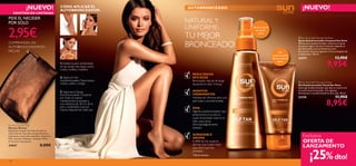 

142
AUTOBRONCEADO
DHA
Agente autobronceador que
proporciona a tu piel un
suave bronceado natural en
sólo unas horas.
Dermatológicamente
testado.
RESULTADOS
EFICACES
Bronceado natural de larga
duración en sólo 3 horas.
AGENTES
HIDRATANTES
Hidratación efectiva para una
piel suave y acondicionada.
AGRADABLE
AROMA
El 88% de los usuarios
aﬁrman que huele mejor
que otros que han
probado.
CÓMO APLICAR EL
AUTOBRONCEADOR:
1.Exfolia la piel centrándote
en las zonas más secas como
codos, rodillas y tobillos.
2.Aplica el Gel
Autobronceador Facial sobre
rostro, cuello y orejas.
3.Vaporiza el Spray
Autobronceador Corporal
por todo el cuerpo
manteniendo el envase a
una distancia de 20 cm de la
piel y extiéndelo. Lava las
manos después de cada uso.
 Sun Zone Self-Tanning Gel Face
Gel Autobronceador Facial Sun Zone
Suave gel autobronceador que deja tu rostro con
un suave tono bronceado. Con agentes
hidratantes y acondicionadores de la piel. 50 ml.
23376 11,95€
8,95€
 Sun Zone Self-Tanning Mist Body
Spray Autobronceador Corporal Sun Zone
Refrescante autobronceador corporal en spray
de textura ligera. Se seca al instante dejando tu
piel hidratada y con un fantástico tono
bronceado natural progresivo 3 horas después de
su aplicación. 150 ml.
23377 13,95€
9,95€
NATURAL Y
UNIFORME:
TU MEJOR
BRONCEADO
¡25%dto!
Exclusiva
OFERTA DE
LANZAMIENTO
¡NUEVO!CÓMO APLICAR EL
AUTOBRONCEADOR:
¡NUEVO!
PIDE EL NECESER
POR SÓLO
2,95€COMPRANDO UN
AUTOBRONCEADOR EN
PAG.143
EXISTENCIAS LIMITADAS
Bronze Cosmetic Bag
Neceser Bronze
Espacioso neceser de imitación piel en
color bronce. Con dos compartimentos
interiores y cierre de cremallera. Exterior:
PVC. Interior: Poliester. Tamaño: 19.5 x
11.5 x 6 cm. Accesorio.
24847 8,00€
Spray corporal
de secado
rápido
Gel
autobronceador
facial de textura
ligera
*Test de consumo
 