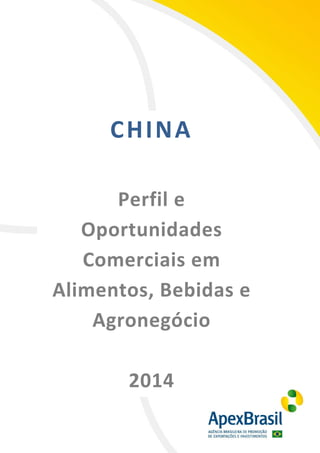 1
CHINA
Perfil e
Oportunidades
Comerciais em
Alimentos, Bebidas e
Agronegócio
2014
 