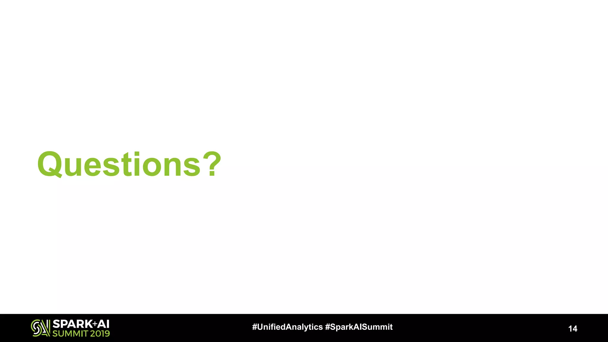 Questions? 14#UnifiedAnalytics #SparkAISummit 