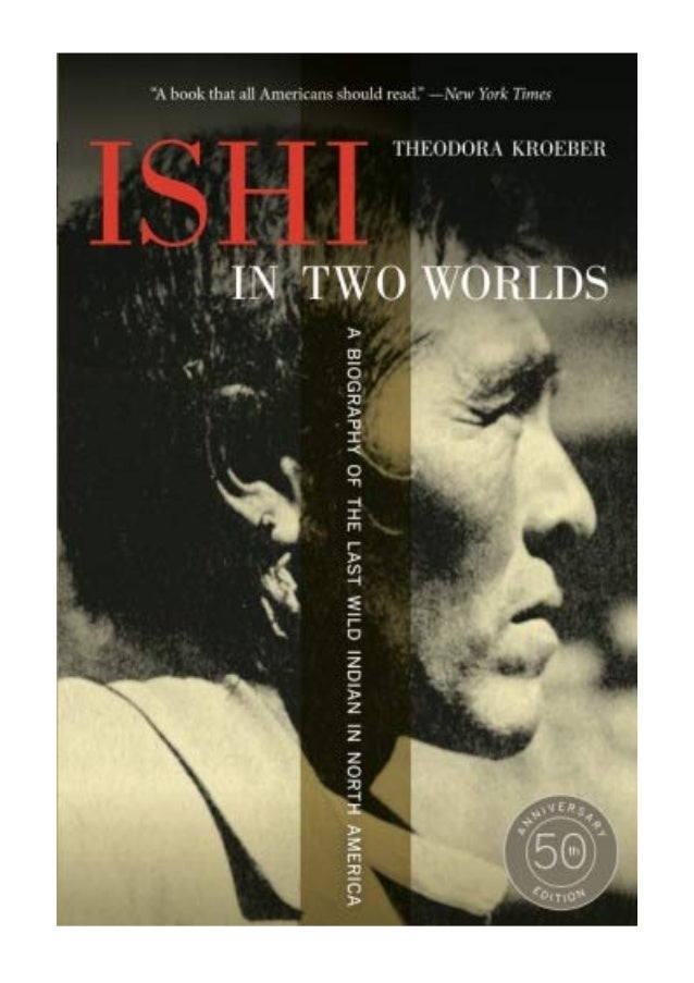 2011-ishi-in-two-worlds-50th-anniversary-edition-pdf-a-biography-of-the-last-wild-indian-in-north-america-by-theodora-kroeber-university-of-california-press-1-638.jpg?cb=1569012490