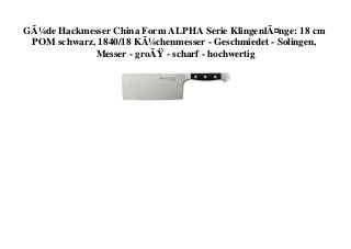 GÃ¼de Hackmesser China Form ALPHA Serie KlingenlÃ¤nge: 18 cm
POM schwarz, 1840/18 KÃ¼chenmesser - Geschmiedet - Solingen,
Messer - groÃŸ - scharf - hochwertig
 