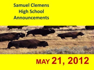 Samuel Clemens
  High School
Announcements




        MAY 21,   2012
 