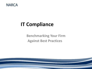Benchmarking Your Firm
Against Best Practices
IT Compliance
 