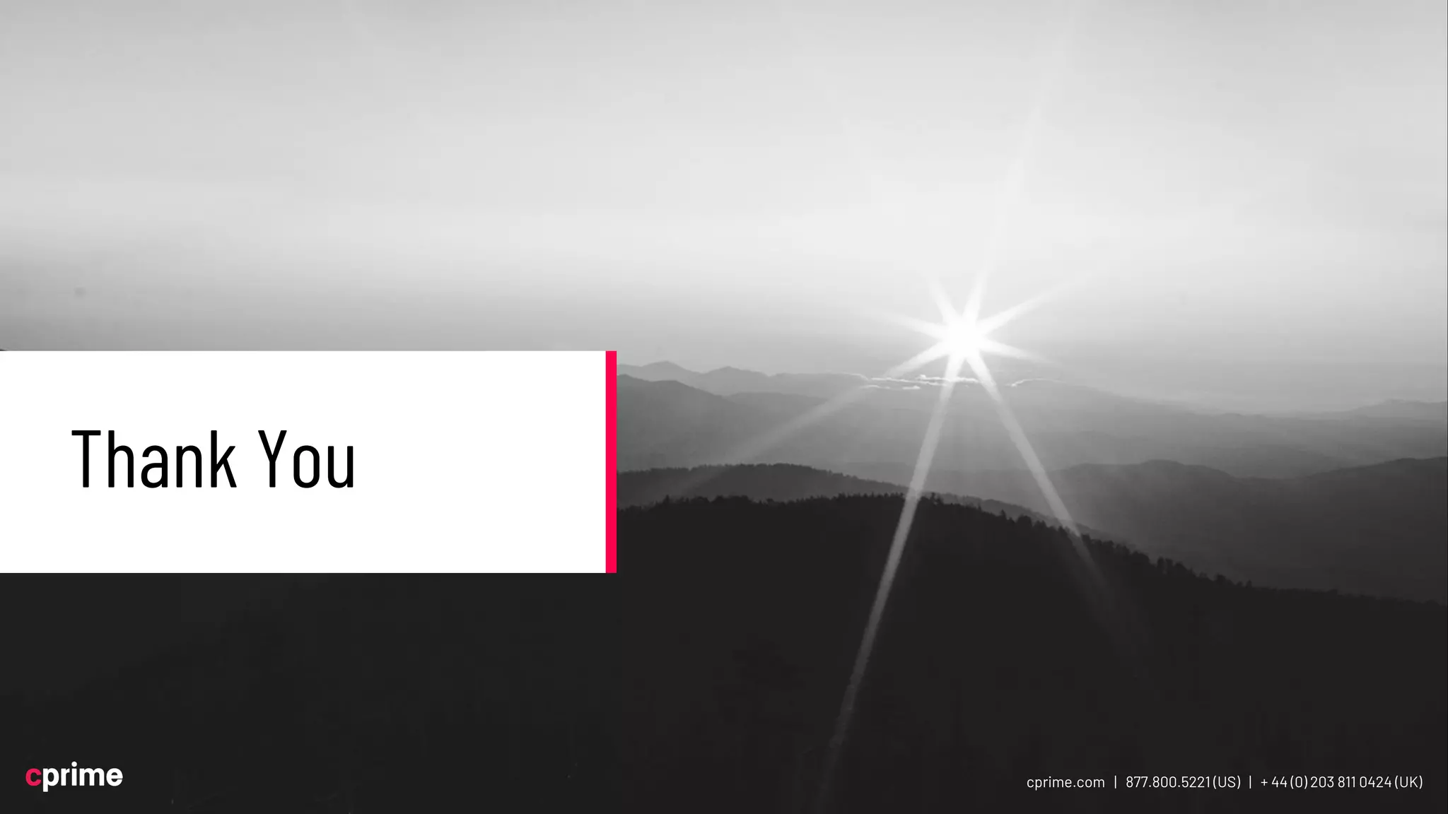 QUESTIONS?
cprime.com | 877.800.5221 (US) | + 44 (0) 203 811 0424 (UK)
Thank You
cprime.com | 877.800.5221 (US) | + 44 (0) 203 811 0424 (UK)
 