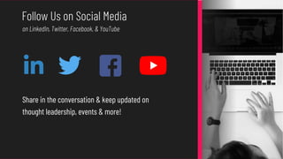 Share in the conversation & keep updated on
thought leadership, events & more!
on LinkedIn, Twitter, Facebook, & YouTube
Follow Us on Social Media
 