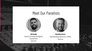 Meet Our Panelists
Rod Morrison
Partnerships Director, EMEA
Cprime
Ali Huda
Senior Enterprise Agility
Consultant
Cprime
 