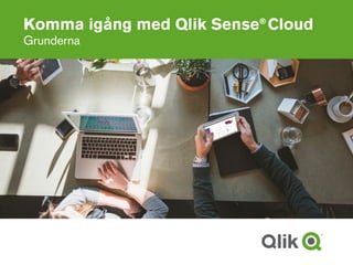 Komma igång med Qlik Sense®
Cloud
Grunderna
 